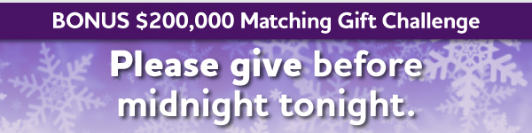 $200,000 Matching Gift Challenge - Last-minute opportunity