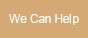 We Can Help