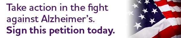 Take action in the fight against Alzheimer's. Sign this petition today.