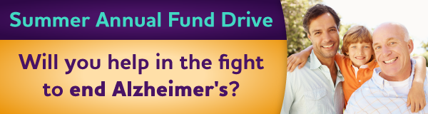 Summer Annual Fund Drive: Will you help in the fight to end Alzheimer's?