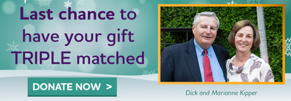 Last chance to have your gift triple matched.