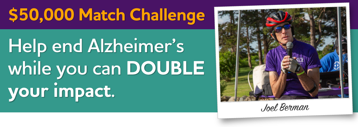 $50,000 matching gift challenge | Help end Alzheimer's while you can DOUBLE your impact. 