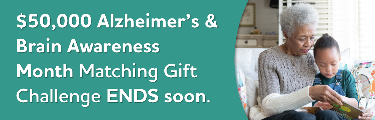 $50,000 Alzheimer's & Brain Awareness Month Matching Gift Challenge ENDS soon.