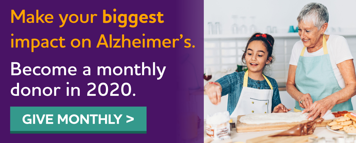 Make your biggest impact on Alzheimer's. Become a monthly donor in 2020. 