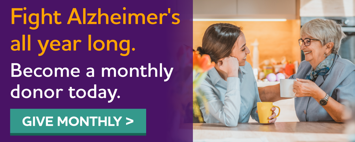 Make your biggest impact on Alzheimer's. Become a monthly donor in 2020. 