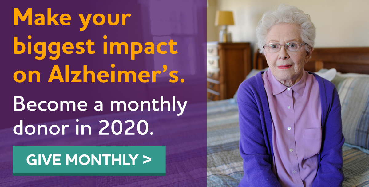 Make your biggest impact on Alzheimer's. Become a monthly donor in 2020. 