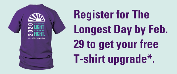 Register for The Longest Day by Feb. 29 to get your free T-shirt upgrade*