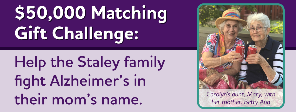 $50,000 Match: The Staley family invites you to join with them to fight Alzheimer's.