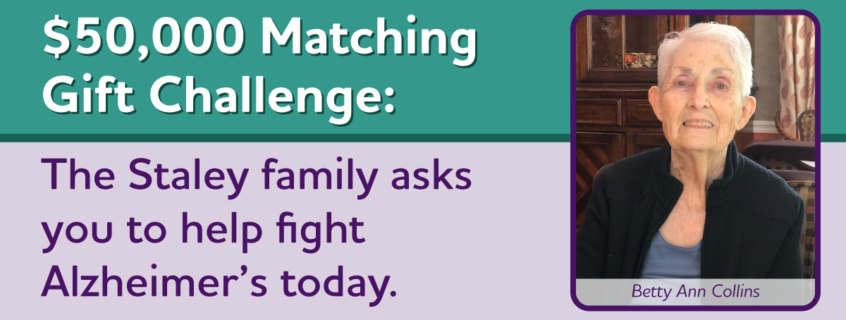 $50,000 Match: The Staley family invites you to join with them to fight Alzheimer's.