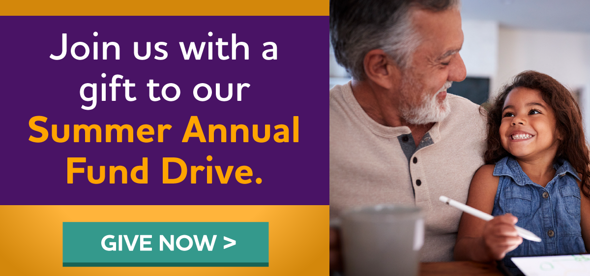 Join us with a gift to our Summer Annual Fund Drive.