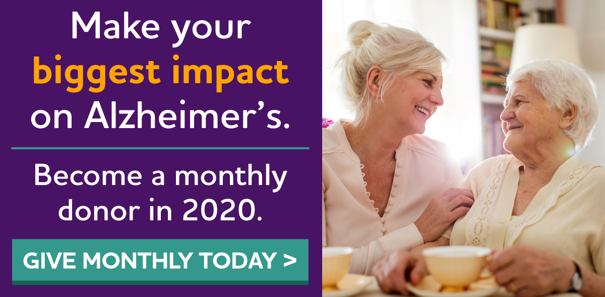 Make your biggest impact on Alzheimer's. Become a monthly donor in 2020.