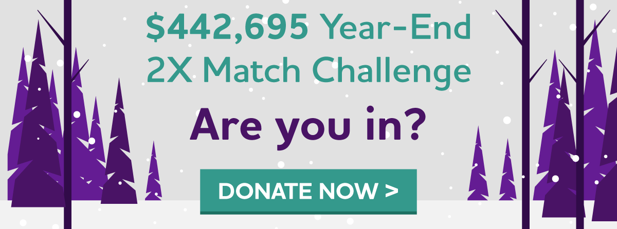 $442,695 Year-End 2X Match Challenge