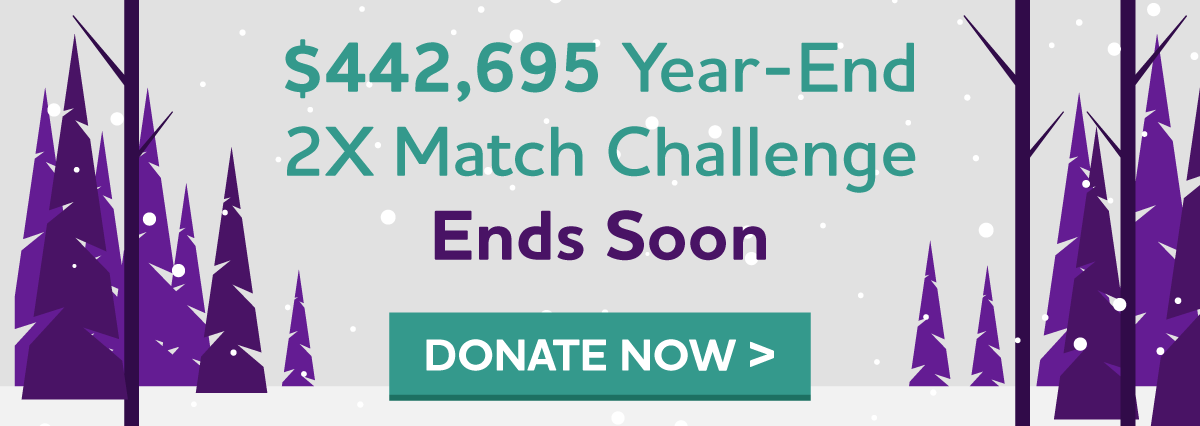 $442,695 Year-End 2X Match Challenge