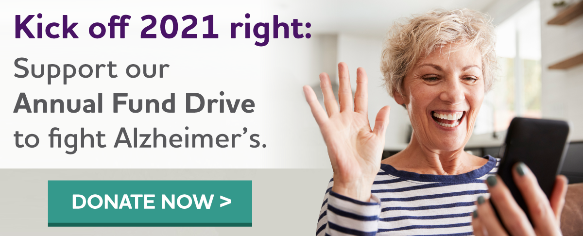 Kick off 2021 right - Support our Annual Fund Drive to fight Alzheimer's.