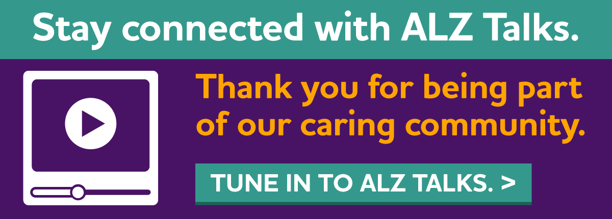 Stay connected with ALZ Talks. Tune in to ALZ Talks.