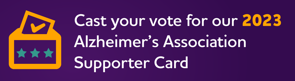 2023 Alzheimer's Association Supporter Card - Cast your vote.