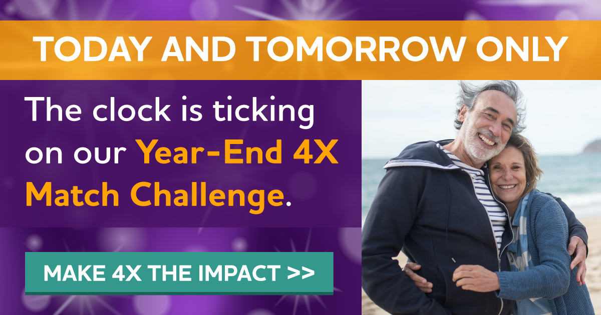 TODAY AND TOMORROW ONLY The clock is ticking on our Year-End 4X Match Challenge