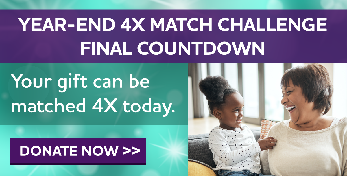 LESS THAN 24 HOURS LEFT Year-End 4X Match Challenge FINAL COUNTDOWN Your gift can be matched 4X today