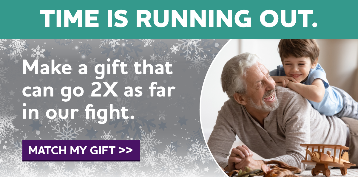 Time is running out. Make a gift that can go 2X as far in our fight.