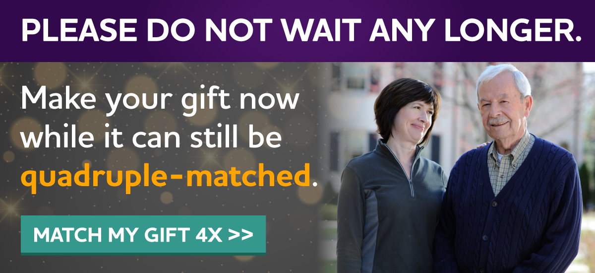 The clock is ticking on our New Year's Eve 4X Match Challenge. Donate now to make QUADRUPLE the impact.