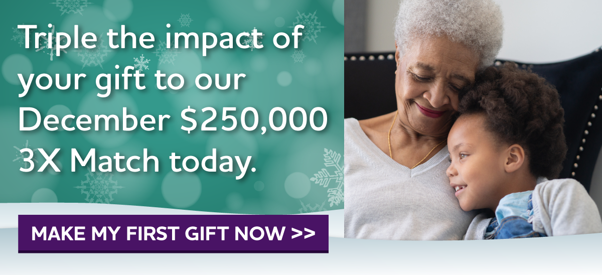 Triple the Impact of Your Gift to Our December $250,000 3X Match Today