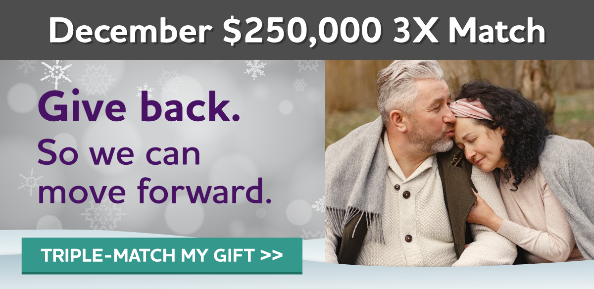 DECEMBER $250,000 3X MATCH OFFER Give back. So we can move forward.