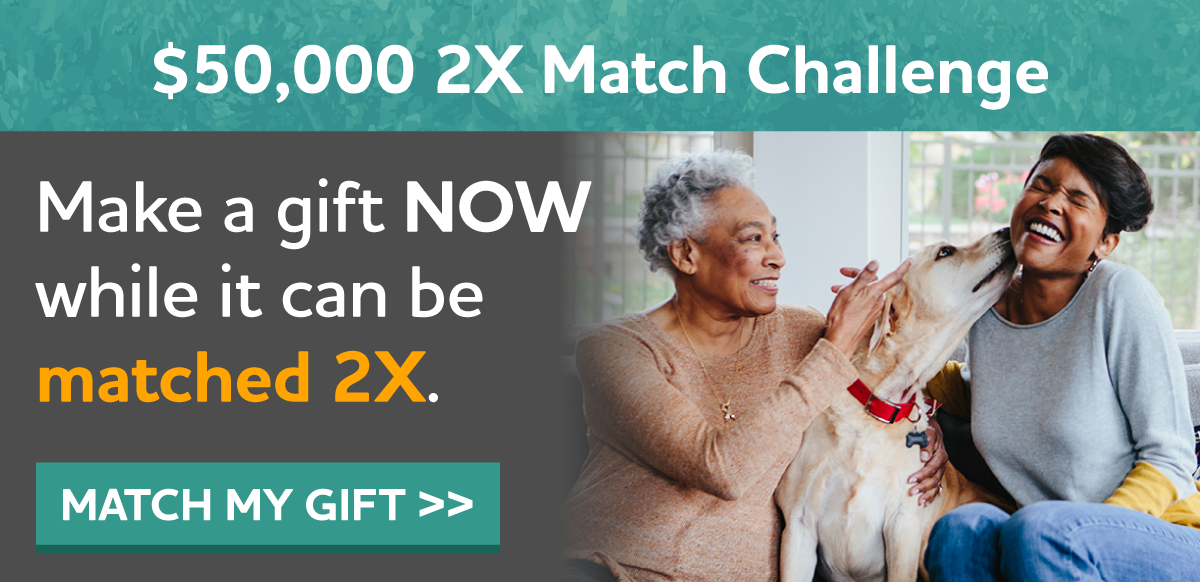 $50,000 2X Match Challenge Advance promising research and help provide care and support — please make a gift now while it can be matched 2X.