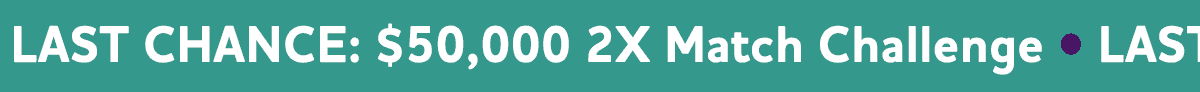 Last Chance: $50,000 2X Match Challenge