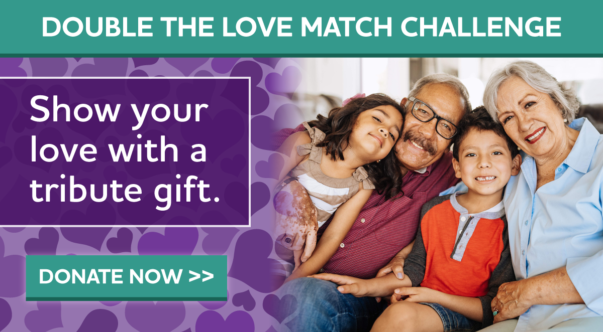 Double the Love Match Challenge Show your love with a tribute gift.