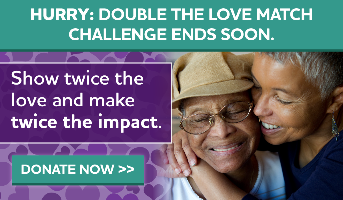 Days Left: Double the Love Match Challenge ends soon. Show twice the love and make twice the impact.