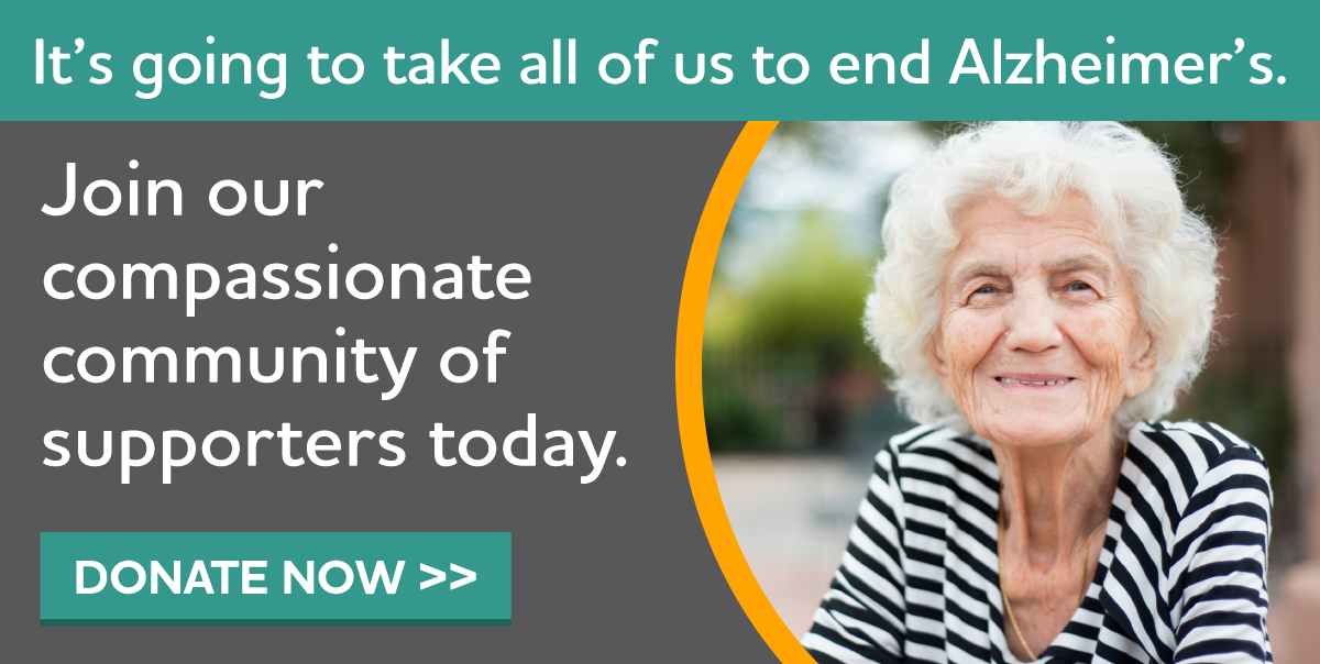 It's going to take all of us to end Alzheimer's. Join our compassionate community of supporters today.