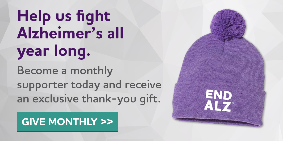 Help us fight Alzheimer's all year long. Become a monthly supporter today.