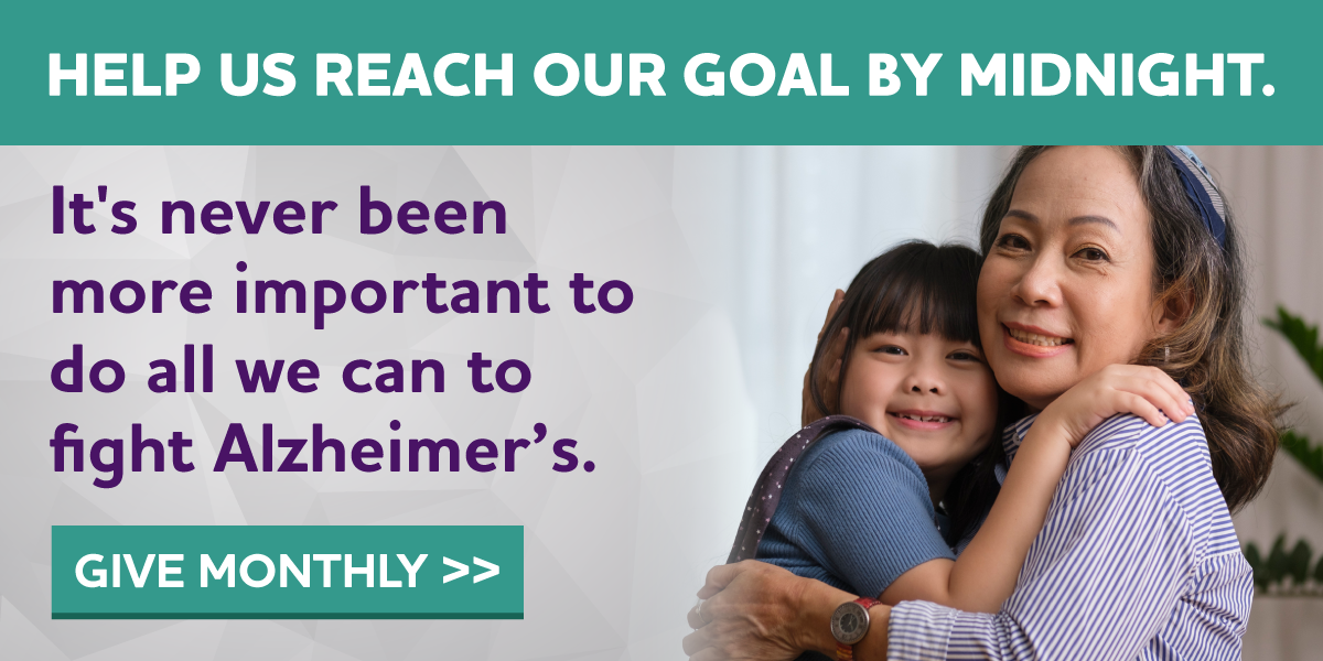 Help us fight Alzheimer's all year long. Become a monthly supporter today.