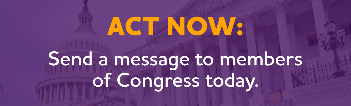 TAKE ACTION: Send a message to members of Congress today.