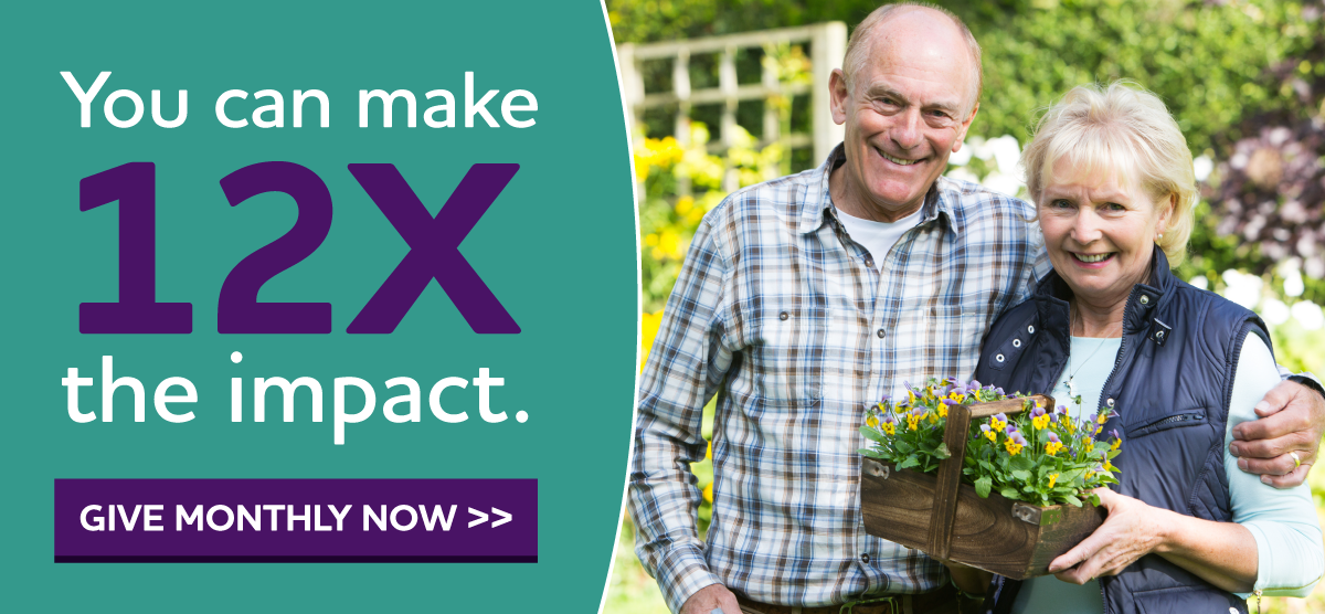 You Can Make 12X the Impact. GIVE MONTHLY NOW