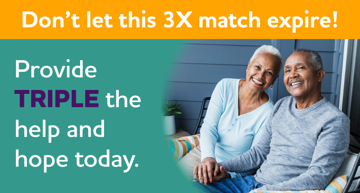 Don't let this 3X match expire! Provide TRIPLE the help and hope today.