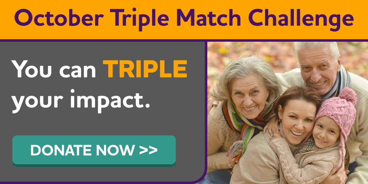 October Triple Match Challenge - You can TRIPLE your impact. DONATE NOW