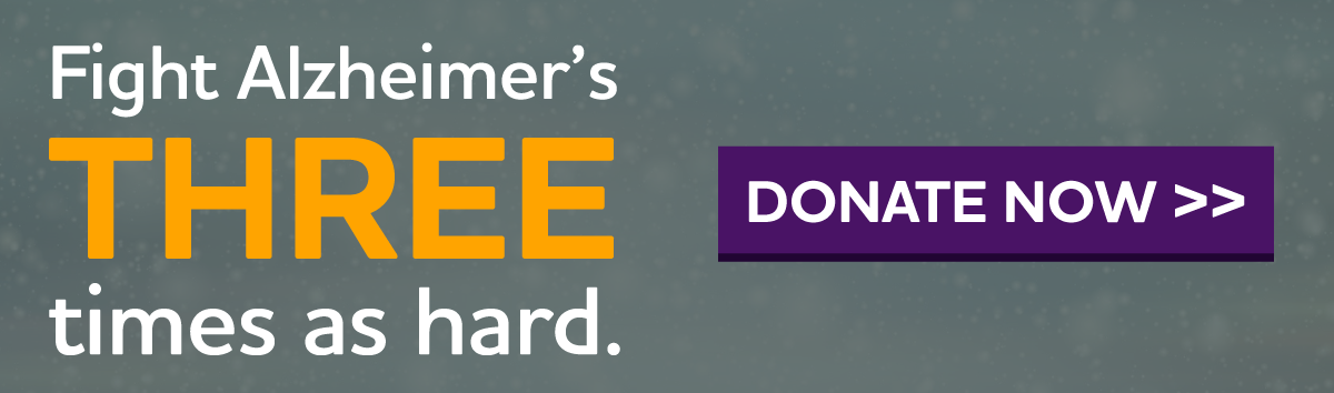 The clock is ticking. Act now to make 3X the impact on the fight to end Alzheimer's.