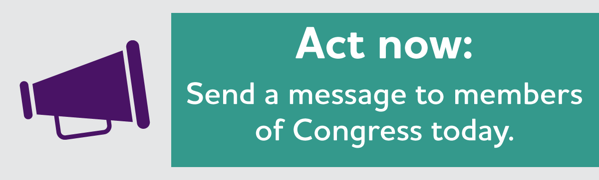 Act now: Send a message to Congress today.