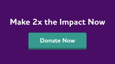 Make 2x the impact now. Donate today.